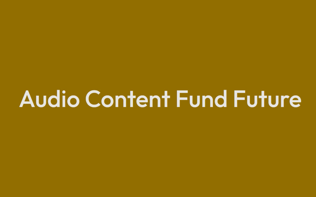 Open letter calls for continued funding for Audio Content Fund